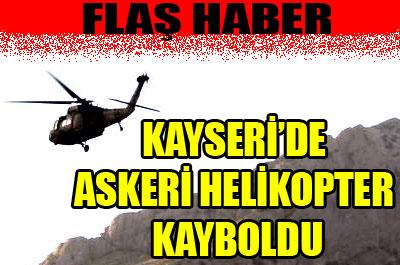 ASKERİ HELİKOPTER KAYBOLDU