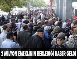 2 milyon emeklinin beklediği haber geldi