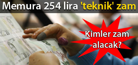 MEMURA TEKNİK ZAM ORANI 254 LİRA