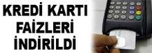 KREDİ KARTI FAİZLERİ İNDİRİLDİ