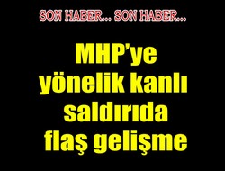 MHP'ye yönelik saldırıda 4 gözaltı