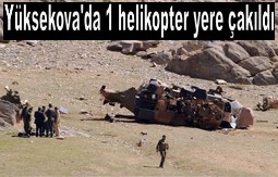 YÜKSEKOVA`DA BİR HELİKOPTER DÜŞTÜ