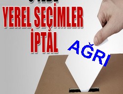 Ağrı’da seçimler iptal