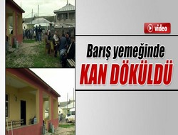 Barış yemeğinde kan döküldü