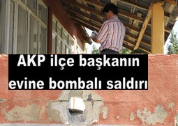 AKP İLÇE BAŞKANININ EVİNE SALDIRI