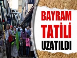 Bayram tatili uzatıldı