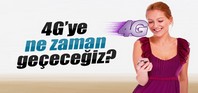 4G'ye ne zaman geçeceğiz