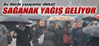 Sağanak yağış geliyor