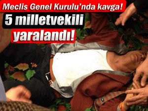 Meclis Genel Kurulu'nda kavga: 5 milletvekili yaralandı!