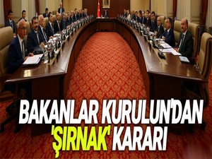 Bakanlar Kurulun'dan 'Şırnak' kararı