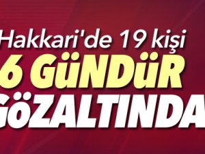 Hakkari'de 19 kişi 6 gündür gözaltında