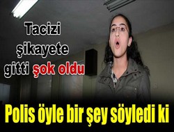 Polis kendisine öyle bir şey söyledi ki