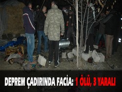 Deprem çadırında facia: 1 ölü, 3 yaralı