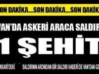 VAN`DA ASKERİ ARACA SALDIRI 1 ŞEHİT