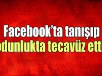 Facebook'ta tanışıp odunlukta tecavüz etti