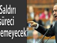 SALDIRI SÜRECİ ENGELLEMEYECEK